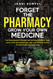 Forget The Pharmacy - Grow Your Own Medicine