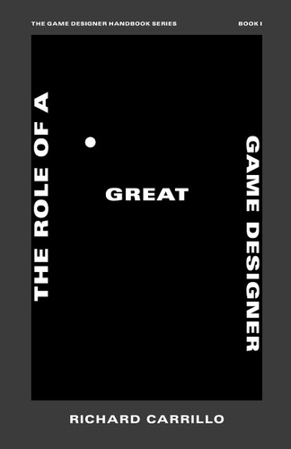 The Role of a Great Game Designer (The Game Designer Handbook)