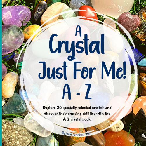 A Crystal Just For Me!: Crystals For Kids A - Z Guide - Unlock The