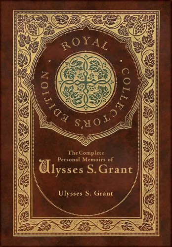 The Complete Personal Memoirs of Ulysses S. Grant