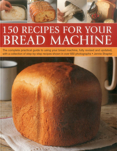 150 Recipes for your Bread Machine