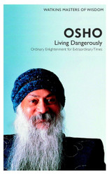 Osho: Living Dangerously- Ordinary Enlightenment for Extraordinary