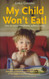 My Child Won't Eat!: How to Enjoy Mealtimes Without Worry