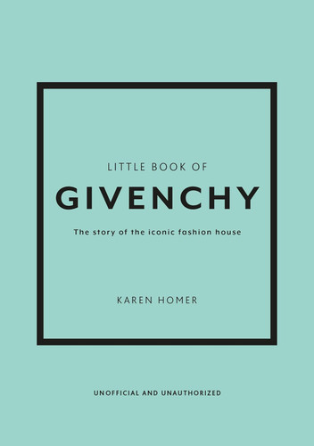 The Little Book of Givenchy: The story of the iconic fashion house