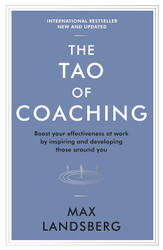 The Tao of Coaching: Boost Your Effectiveness at Work by Inspiring