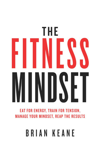The Fitness Mindset: Eat for energy Train for tension Manage your