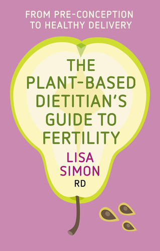 The Plant-Based Dietitian's Guide to FERTILITY: From pre-conception