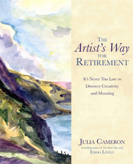 The Artist's Way for Retirement: It's Never Too Late to Discover