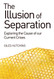 The Illusion of Separation