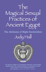 The Magical Sexual Practices of Ancient Egypt: The Alchemy of Night