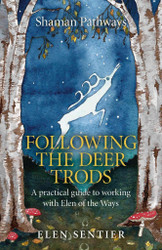 Shaman Pathways - Following the Deer Trods: A Practical Guide to