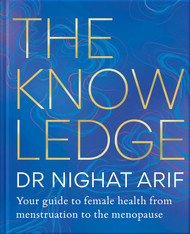 The Knowledge: Your Guide to Female Health from Menstruation to the