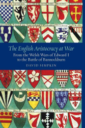 The English Aristocracy at War: From the Welsh Wars of Edward I to
