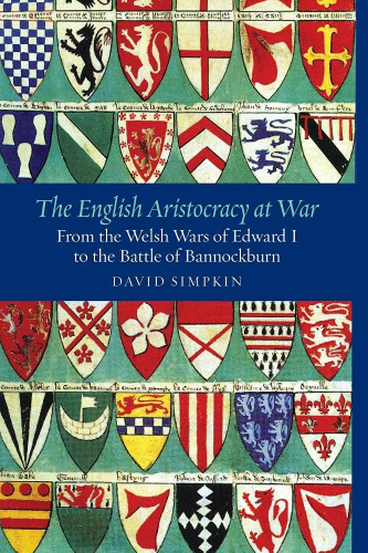 The English Aristocracy at War: From the Welsh Wars of Edward I to