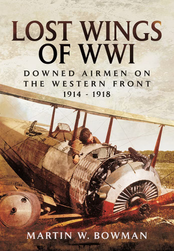 Lost Wings of WWI: Downed Airmen on the Western Front 1914 -1918