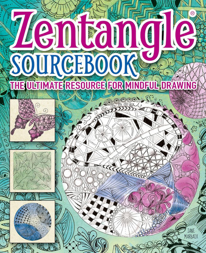 Zentangle Sourcebook: The Ultimate Resource For Mindful Drawing Zentangle Sourcebook: The Ultimate Resource For Mindful Drawing