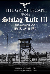The Great Escape from Stalag Luft III: The Memoir of Jens Muller