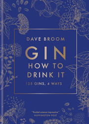 Gin: How to Drink it: 125 Gins 4 Ways