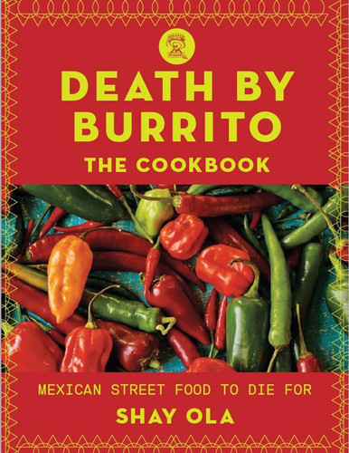 Death by Burrito: Mexican Street Food to Die For