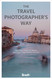The Travel Photographer's Way: Practical Steps to Taking