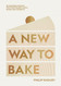 A New Way to Bake: Re-imagined Recipes for Plant-based Cakes Bakes