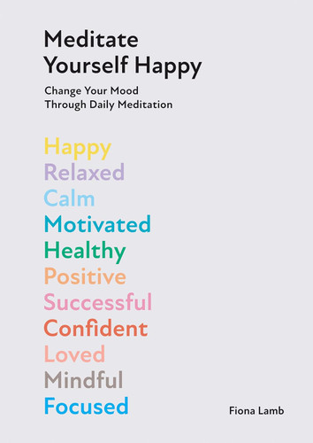 Meditate Yourself Happy: Change Your Mood with 10 Minutes of Daily