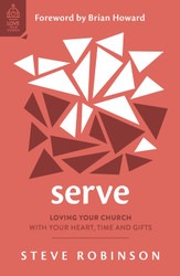 Serve: Loving Your Church with Your Heart Time and Gifts