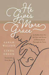 He Gives More Grace: 30 Reflections for the Ups and Downs of