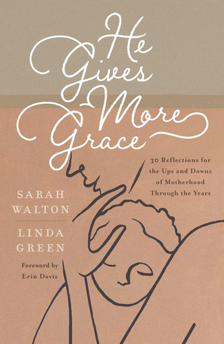 He Gives More Grace: 30 Reflections for the Ups and Downs of