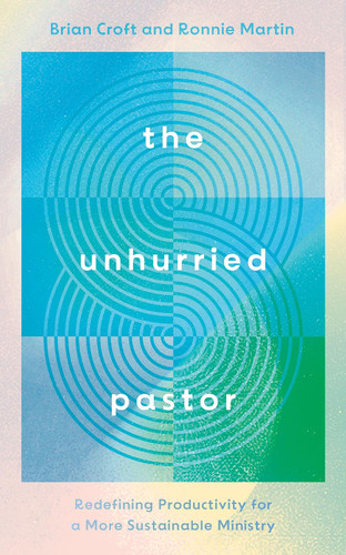The Unhurried Pastor: Redefining Productivity for a More Sustainable The Unhurried Pastor: Redefining Productivity for a More Sustainable