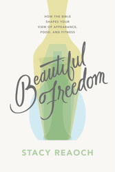 Beautiful Freedom: How the Bible Shapes Your View of Appearance Food