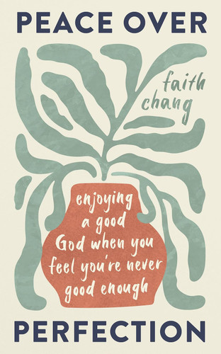 Peace over Perfection: Enjoying a Good God When You Feel You're Never