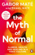 The Myth of Normal: Trauma Illness & Healing in a Toxic Culture