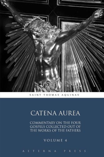 Catena Aurea: Commentary On the Four Gospels Collected Out of the