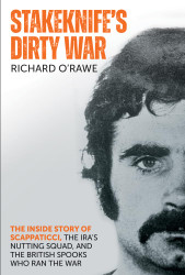 Stakeknife's Dirty War: The Inside Story of Scappaticci the IRA's