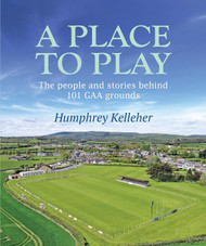 A Place to Play: The People and Stories Behind 101 GAA Grounds