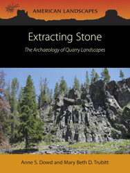 Extracting Stone: The Archaeology of Quarry Landscapes