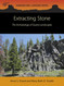 Extracting Stone: The Archaeology of Quarry Landscapes Extracting Stone: The Archaeology of Quarry Landscapes
