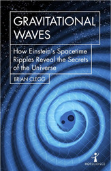 Gravitational Waves: How Einstein's spacetime ripples reveal the