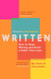 Written: How to Keep Writing and Build a Habit That Lasts Written: How to Keep Writing and Build a Habit That Lasts