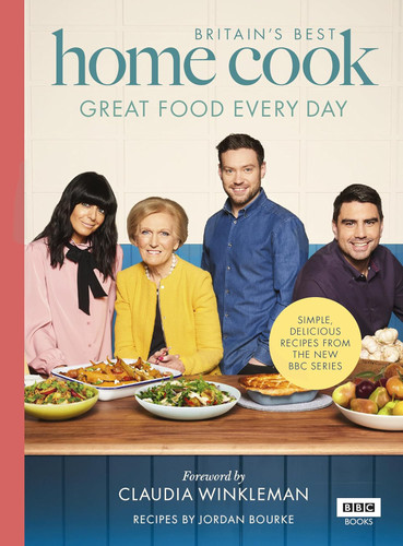 Britain's Best Home Cook: Great Food Every Day: Simple Delicious