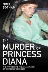 The Murder of Princess Diana: The Truth Behind the Assassination of