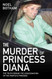 The Murder of Princess Diana: The Truth Behind the Assassination of