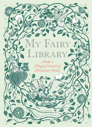 My Fairy Library: Make a Magical World of Miniature Books