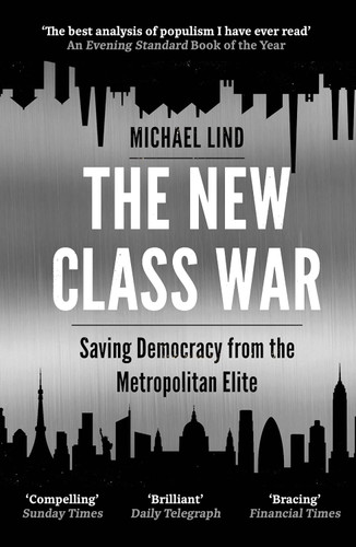 The New Class War: Saving Democracy from the Metropolitan Elite