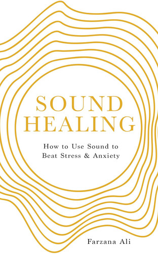 Sound Healing: How to Use Sound to Beat Stress and Anxiety