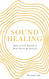 Sound Healing: How to Use Sound to Beat Stress and Anxiety