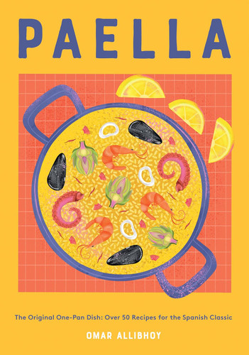 Paella: The Original One-Pan Dish: Over 50 Recipes for the Spanish