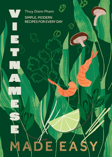 Vietnamese Made Easy: Simple Modern Recipes for Every Day