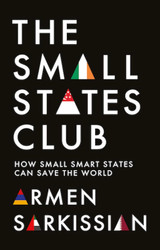 The Small States Club: How Small Smart States Can Save the World